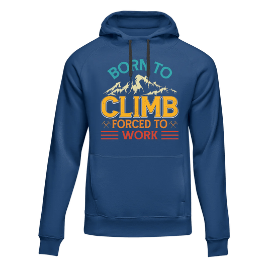 Climbing Born To Climb Forced To Work Unisex Hoodie - My Store